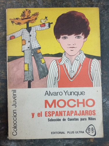 Mocho Y El Espantapajaros * Alvaro Yunque * Plus Ultra *