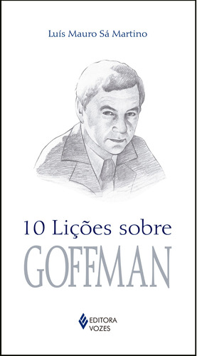 10 lições sobre Goffman, de Martino, Luís Mauro Sá. Série 10 Lições Editora Vozes Ltda., capa mole em português, 2021