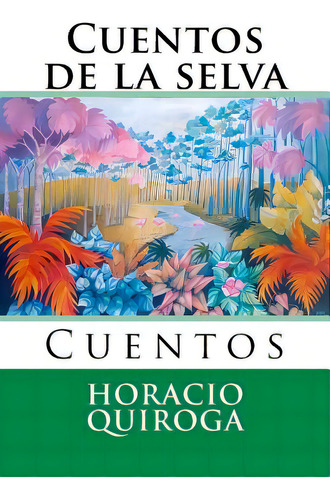 Cuentos De La Selva: Cuentos, De Hernandez B., Martin., Vol. 1. Editorial Createspace, Tapa Blanda En Español