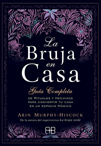 La Bruja En Casa. Guía Completa De Rituales Y Hechizos