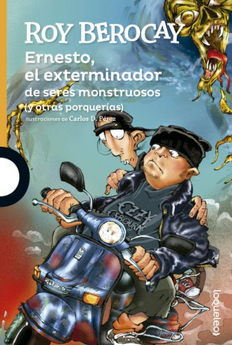 Ernesto, El Exterminador: DE SERES MONSTRUOSOS (Y OTRAS PORQUERIAS), de Roy Berocay. Editorial LOQUELEO, tapa blanda, edición 1 en español