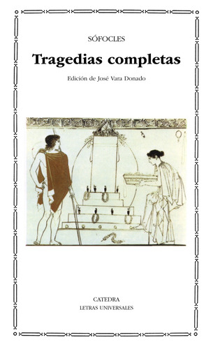 Tragedias completas, de Sófocles. Serie Letras Universales Editorial Cátedra, tapa blanda en español, 2005