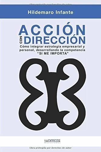Accion Con Direccion Claves Para Integrar La..., De Infante, Hildemaro. Editorial Independently Published En Español
