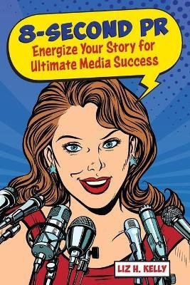 8-second Pr : Energize Your Story For Ultimate Media Succ...