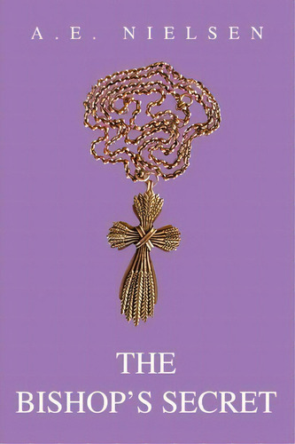 The Bishop's Secret, De Alton E Nielsen. Editorial Iuniverse, Tapa Blanda En Inglés