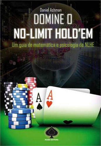 Domine O No-limit Hold'em, De Ashman, Daniel. Editora Raise, Capa Mole, Edição 1ª Edição - 2013 Em Português