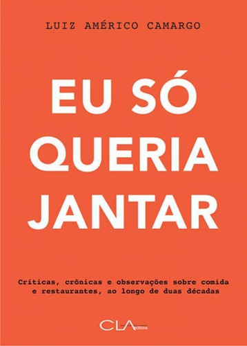 Eu Só Queria Jantar, De Camargo, Luiz Américo. Editora Cla Editora, Capa Mole Em Português