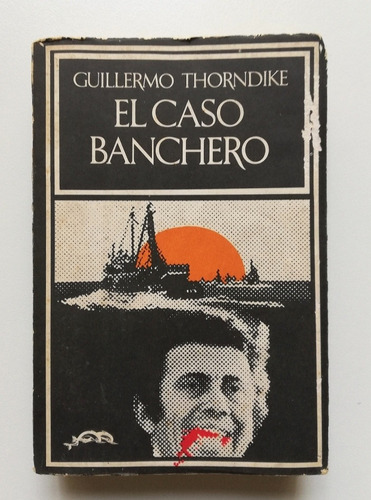 El Caso Banchero - Guillermo Thorndike - 1 Edición 1973