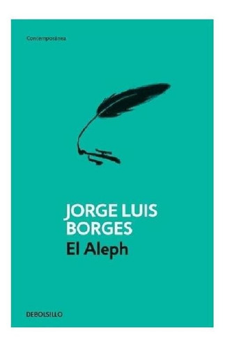 El Aleph, de Borges, Jorge Luis. Serie Contemporánea Editorial Debolsillo, tapa blanda en español, 2011