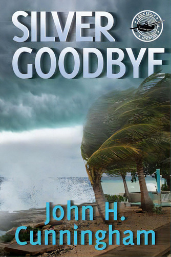 Silver Goodbye: Buck Reilly Adventure Series Book 7, De Cunningham, John H.. Editorial Lightning Source Inc, Tapa Blanda En Inglés