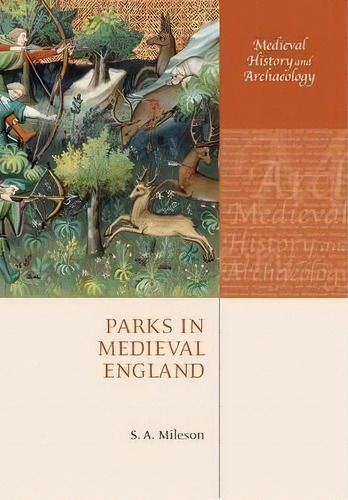 Parks In Medieval England, De S. A. Mileson. Editorial Oxford University Press, Tapa Dura En Inglés