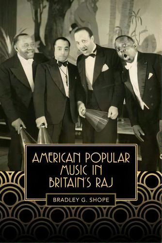 American Popular Music In Britain`s Raj, De Bradley G. Shope. Editorial Boydell & Brewer Ltd, Tapa Dura En Inglés, 2016