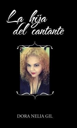 Libro La Hija Del Cantante - Dora Nelia Gil