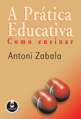 A Prática Educativa: Como Ensinar, de Zabala, Antoni. Editora PENSO EDITORA LTDA.,Editorial GRAÓ, capa mole em português, 1998
