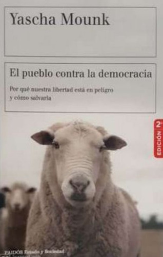 El pueblo contra la democracia, de Yascha Mounk. Editorial PAIDÓS, tapa blanda en español, 2018