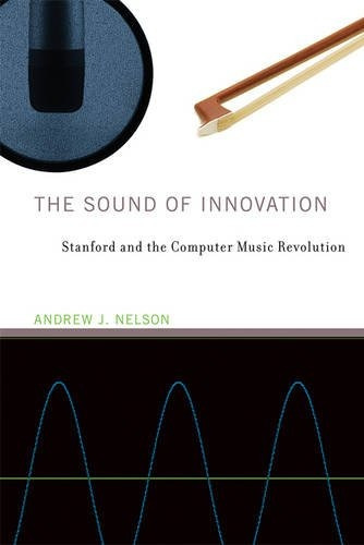 The Sound Of Innovation Stanford And The Computer Music Revo