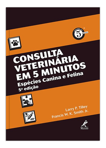 Consulta veterinária em 5 minutos: Espécies canina e felina, de Tilley, Larry P.. Editora Manole LTDA, capa mole em português, 2014