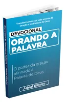 Comprar Devocional Orando A Palavra - O Poder Da Oração Alinhado À Palavra De Deus