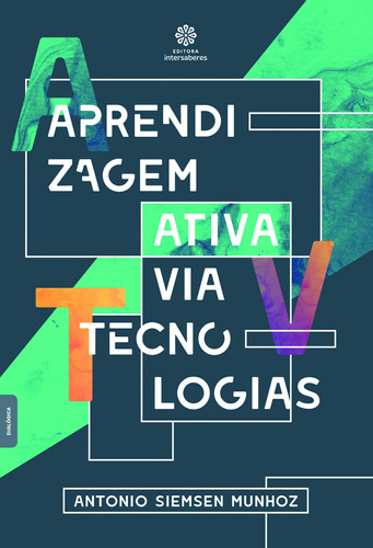 Aprendizagem ativa via tecnologias, de Munhoz, Antonio Siemsen. Editora Intersaberes Ltda., capa mole em português, 2019