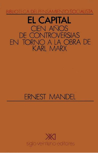 El Capital Cien Años De Controversia, Mandel, Siglo Xxi