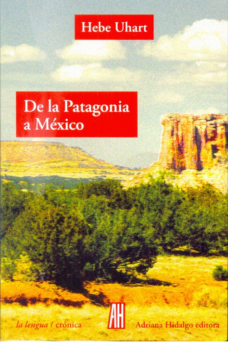De La Patagonia A Mexico ( 3º Ed. ) - Hebe Uhart