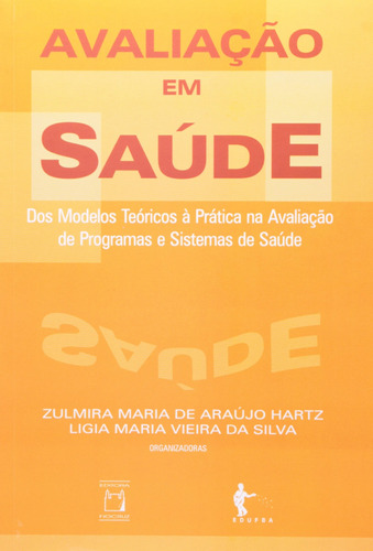 Avaliação em saúde: Dos modelos teóricos à prática na avaliação de programas e sistemas de saúde, de  Hartz, Zulmira Maria de Araújo/  Silva, Ligia Maria Vieira da. Editora Fundação Oswaldo Cruz, capa mole em português, 2005