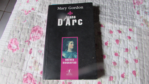 Joana Darc (breves Biografias) Autor: Mary Gordon (Usado)