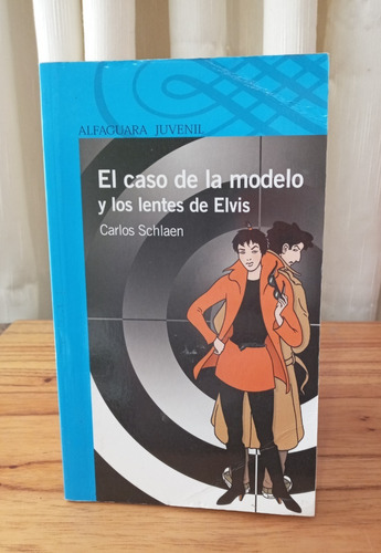 El Caso De La Modelo Y Los Lentes De Elvis - Carlos Schlaen