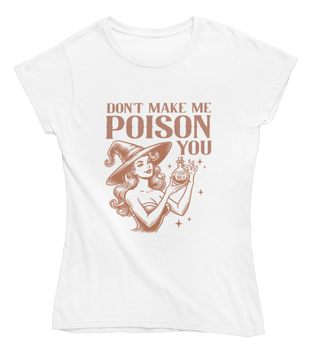 Playera Estampada Halloween Don`t Make Me Poison You Witch