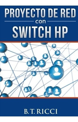 Libro : Proyecto De Red Con Switch Hp  - B T Ricci