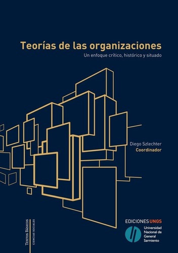 Teorías De Las Organizaciones - Szlechter, Diego, de Szlechter, Diego. Editorial Universidad Nacional De General Sarmiento en español