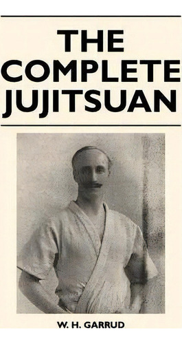 The Complete Jujitsuan, De W. H. Garrud. Editorial Read Books, Tapa Blanda En Inglés