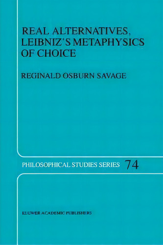 Real Alternatives, Leibniz's Metaphysics Of Choice, De Reginald Osburn Savage. Editorial Springer, Tapa Dura En Inglés