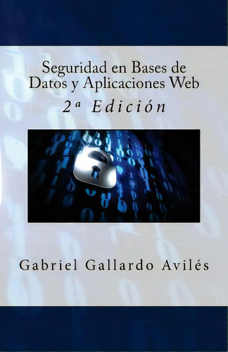 Seguridad En Bases De Datos Y Aplicaciones Web: 2a Ediciãâ³n, De Campus Academy, It. Editorial Createspace, Tapa Blanda En Español