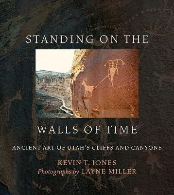 Standing On The Walls Of Time : Ancient Art Of Utah's Cli...