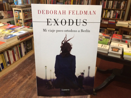 Exodus. Mi Viaje Poco Ortodoxo A Berlín - Deborah Feldman