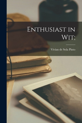 Libro Enthusiast In Wit; - Pinto, Vivian De Sola 1895-