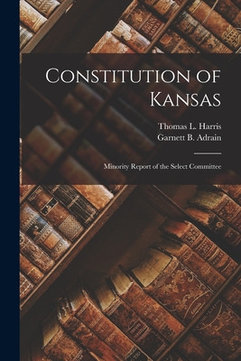Libro Constitution Of Kansas: Minority Report Of The Sele...