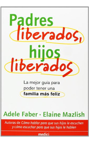 Libro Padres Liberados Hijos Liberados De Adele Faber Elaine