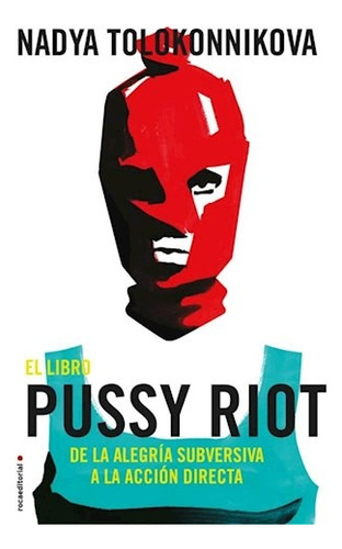 El Libro Pussy Riot, De Tolokonnikova, Nadya. Roca Editorial, Tapa Blanda En Español, 2018