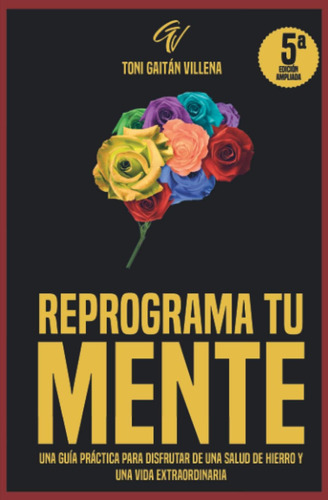 Libro: Reprograma Tu Mente: Una Guía Práctica Para Disfrutar