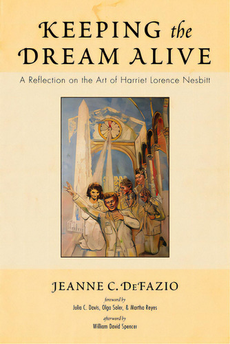Keeping The Dream Alive: A Reflection On The Art Of Harriet Lorence Nesbitt, De Defazio, Jeanne C.. Editorial Resource Pubn, Tapa Blanda En Inglés