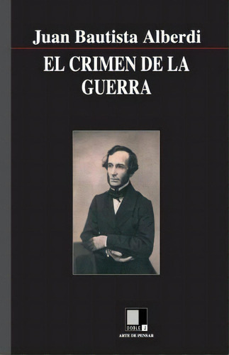 El Crimen De La Guerra, De Juan Bautista Alberdi. Editorial Doble J S L, Tapa Blanda En Español