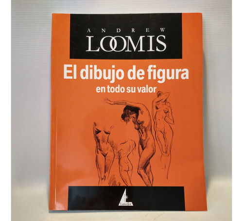 El Dibujo De Figura En Todo Su Valor Andrew Loomis Lancelot