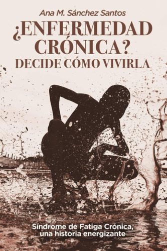 Libro: ¿enfermedad Crónica? Decide Cómo Vivirla.: Síndrome D