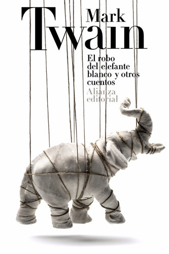 El Robo Del Elefante Blanco Y Cuentos: Sin Datos, De Mark Twain. Serie Sin Datos, Vol. 0. Alianza Editorial, Tapa Blanda, Edición Sin Datos En Español, 2013
