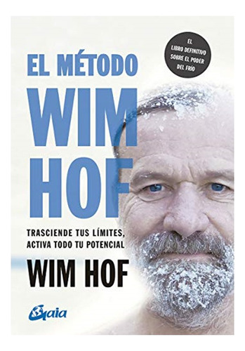 El Método Wim Hof, de Wim Hof. Editorial Gaia Ediciones, tapa blanda en español