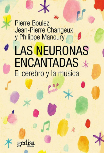 Libro: Las Neuronas Encantadas. Boulez, Pierre#changeux, Jea