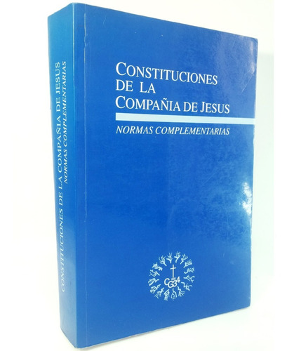 Constituciones La Compañia De Jesus Y Normas Complementarias