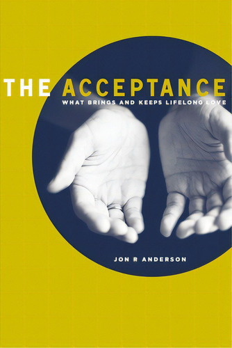 The Acceptance: What Brings And Keeps Lifelong Love, De Anderson, Jon R.. Editorial Elm Hill Books, Tapa Dura En Inglés